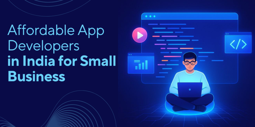 Affordable App Developers in India for Small Business